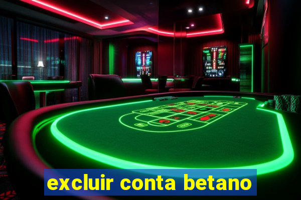 excluir conta betano